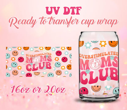 UV DTF Cup Wrap - Ready to Transfer  Overstimulated Moms Club - Mother's Day DIY 16oz and 20oz Prints - Libbey Glass Can - Customizable