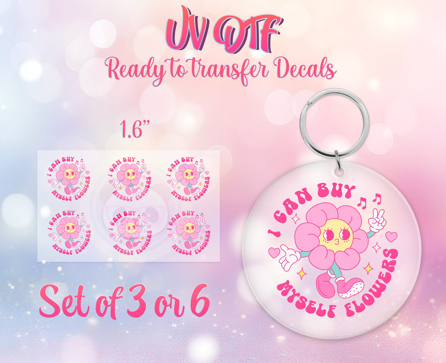 UV DTF Ready to Apply Keychain Transfers - I Can Buy Myself Flowers - Self Love Design Prints - DiY Acrylic MDF keychain Decal -Customizable