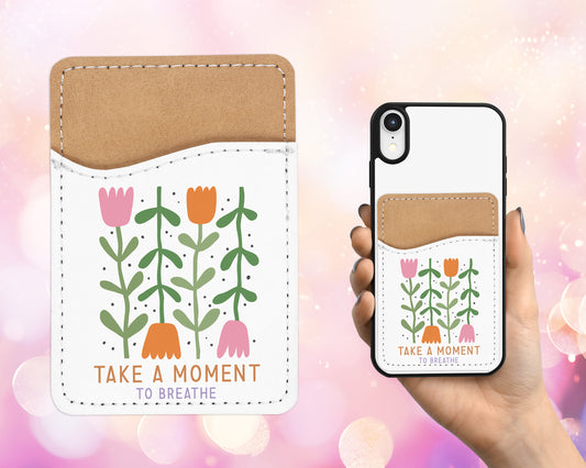 Take a Moment to Breathe Phone Wallet - Adhesive PU Leather Card Holder for Phone - Custom Gift - Stick on Pocket - Card Caddy
