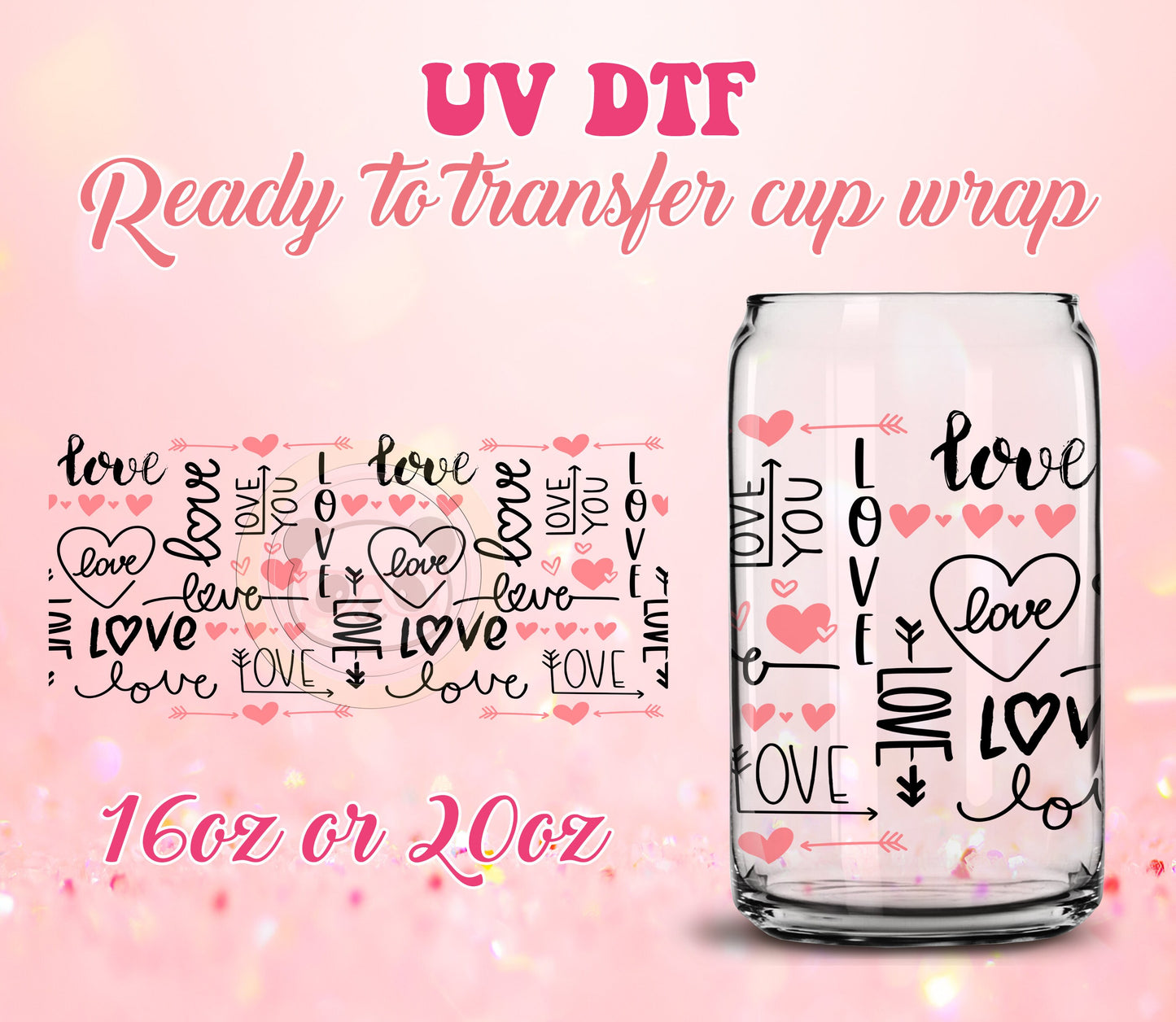 UV DTF Cup Wrap - Ready to Transfer  Love Valentine DIY 16oz and 20oz Prints - Libbey Glass Can - Customizable