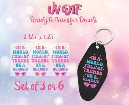 UV DTF Ready to Apply Keychain Transfers - In a World Full of Trends Be a Classic Design Print- DIY Retro Motel Keychain Decal- Customizable