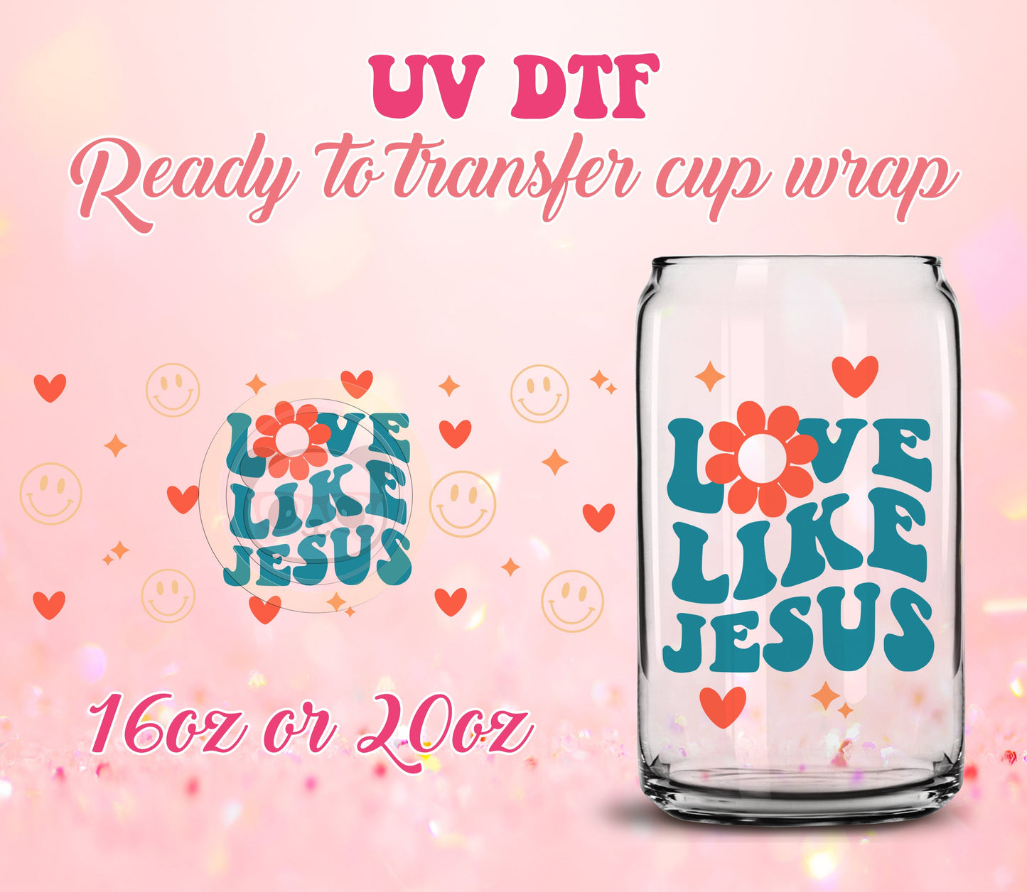 UV DTF Cup Wrap - Ready to Transfer  Love Like Jesus - Christian Design DIY 16oz and 20oz Prints - Libbey Glass Can - Customizable