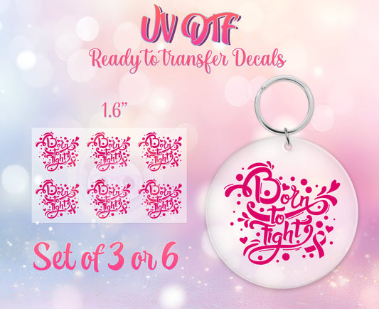 UV DTF Ready to Apply Keychain Transfers - Born to Fight Cancer Awareness Design Prints - DiY Acrylic MDF keychain Decal - Customizable