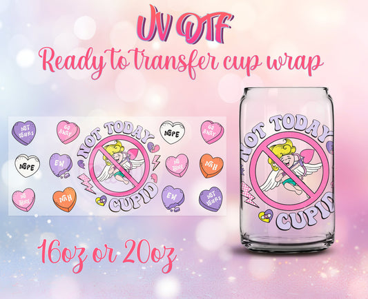 UV DTF Cup Wrap - Ready to Transfer  Not Today Cupid Anti Valentine Design DIY 16oz and 20oz Prints - Libbey Glass Can - Customizable