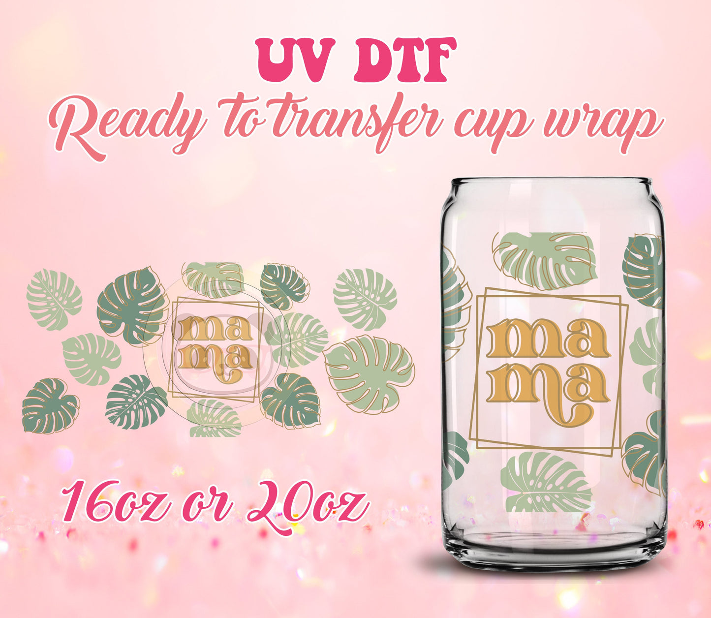 UV DTF Cup Wrap - Ready to Transfer  Mama Leaves - DIY 16oz and 20oz Prints - Libbey Glass Can - Customizable