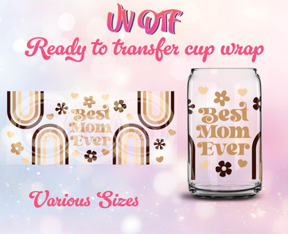 UV DTF Cup Wrap - Ready to Transfer  Best Mom Ever - Mother's Day DIY 16oz and 20oz Prints - Libbey Glass Can - Customizable