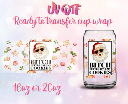 UV DTF Ready to Transfer Cup Wraps - B Better Have My Cookies -Christmas Design DIY 16oz and 20oz Prints - Libbey Glass Can - Customizable