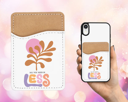 All You Need is Less - Mental Health Phone Wallet - Adhesive PU Leather Card Holder for Phone - Custom Gift - Stick on Pocket - Card Caddy