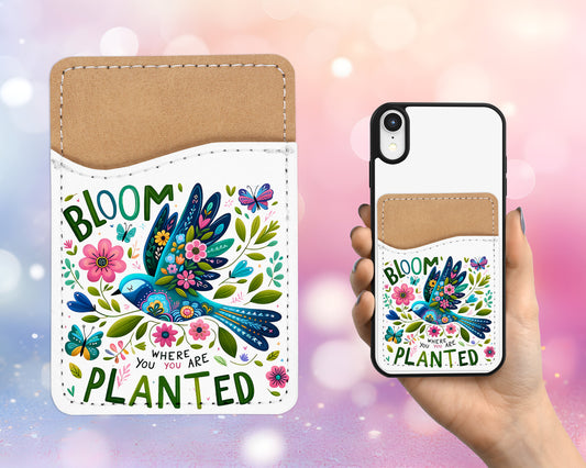 Bloom Where You Are Planted Phone Wallet - Adhesive PU Leather Card Holder for Phone - Custom Gift - Stick on Pocket - Card Caddy