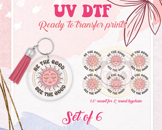 UV DTF Ready to Apply Keychain Transfers - Be The Good Design DiY Prints - Acrylic MDF Round Keychain - Customizable