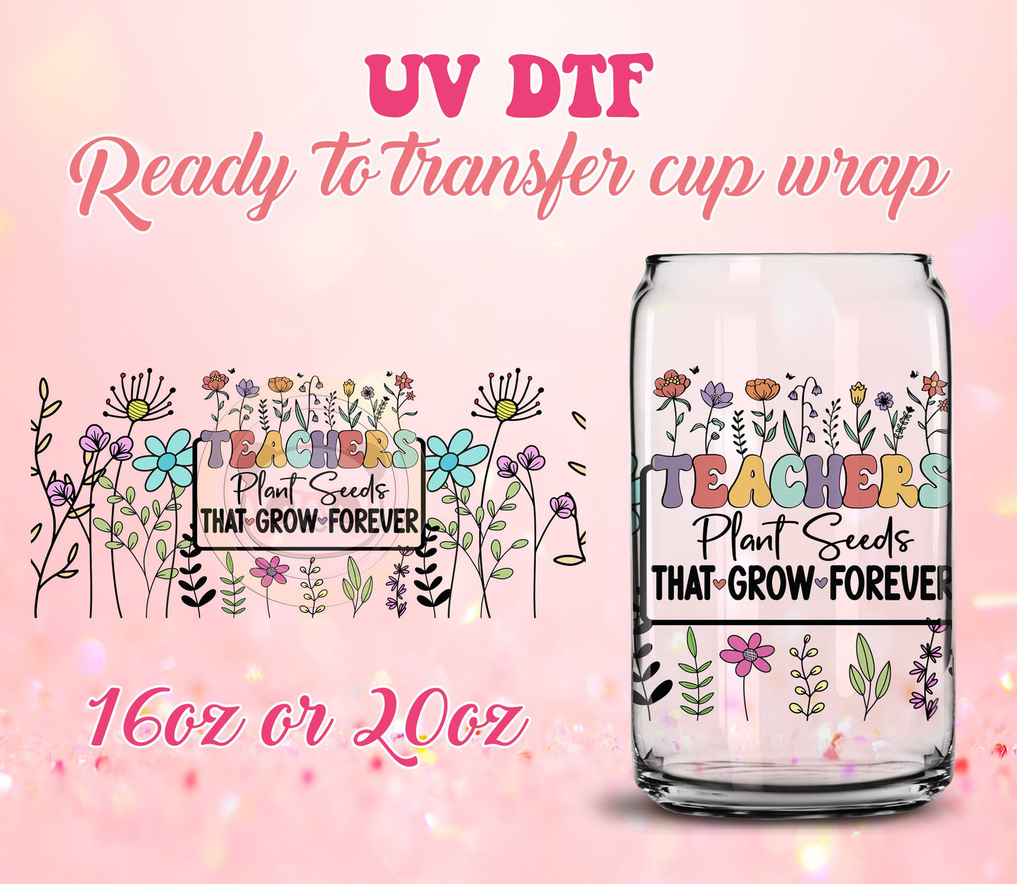 UV DTF Cup Wrap - Ready to Transfer  Plant seeds - Teacher Gift DIY 16oz and 20oz Prints - Libbey Glass Can - Customizable