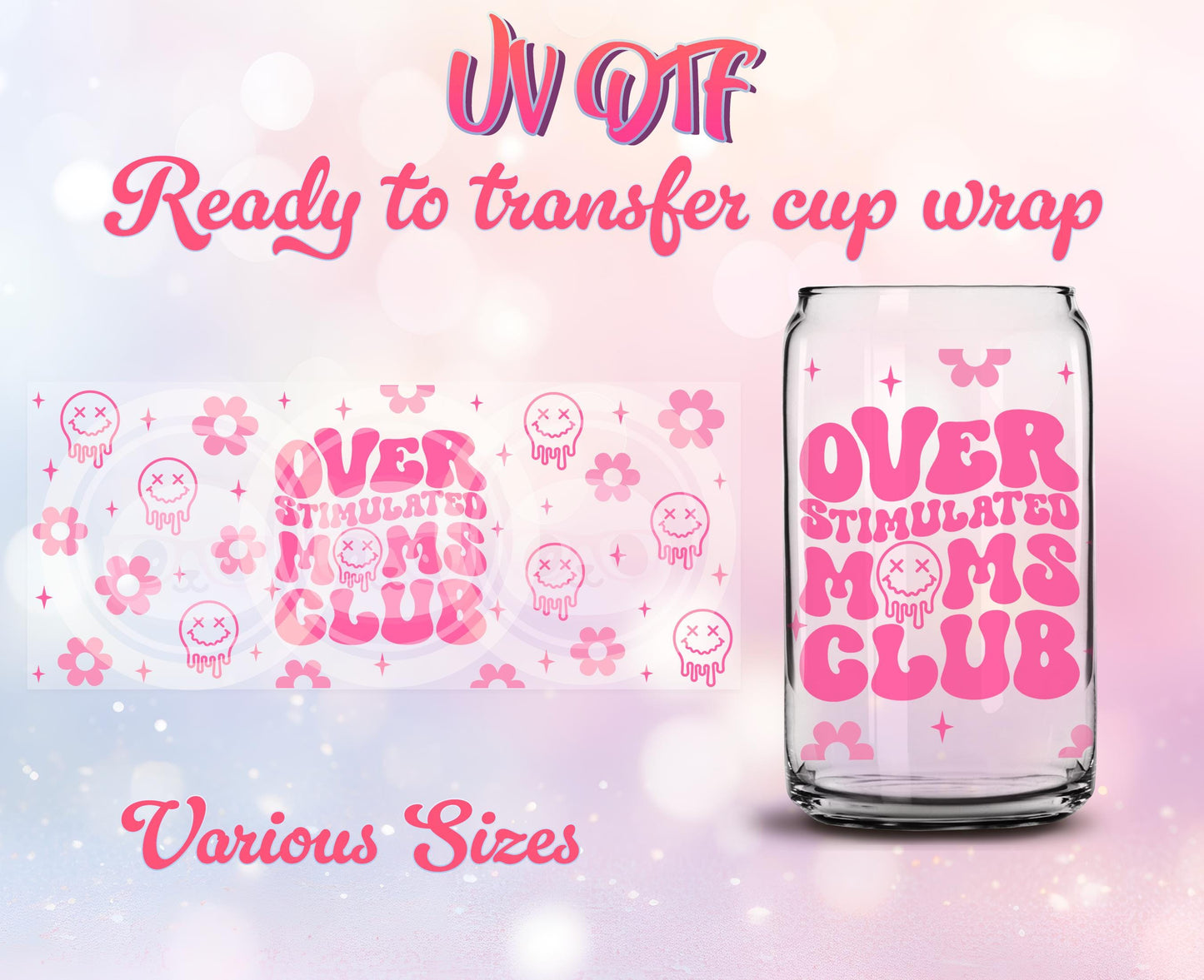 UV DTF Cup Wrap - Ready to Transfer  Overstimulated Moms Club - Mother's Day DIY 16oz and 20oz Prints - Libbey Glass Can - Customizable