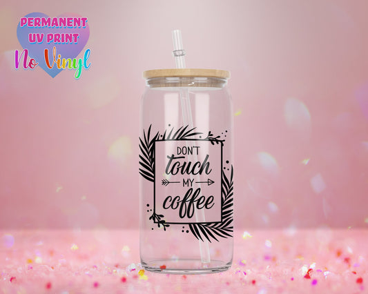 UVDTF Customized Glass Cup 16oz - Don't Touch my Coffee Design - Bamboo Lid - Customized Gifts