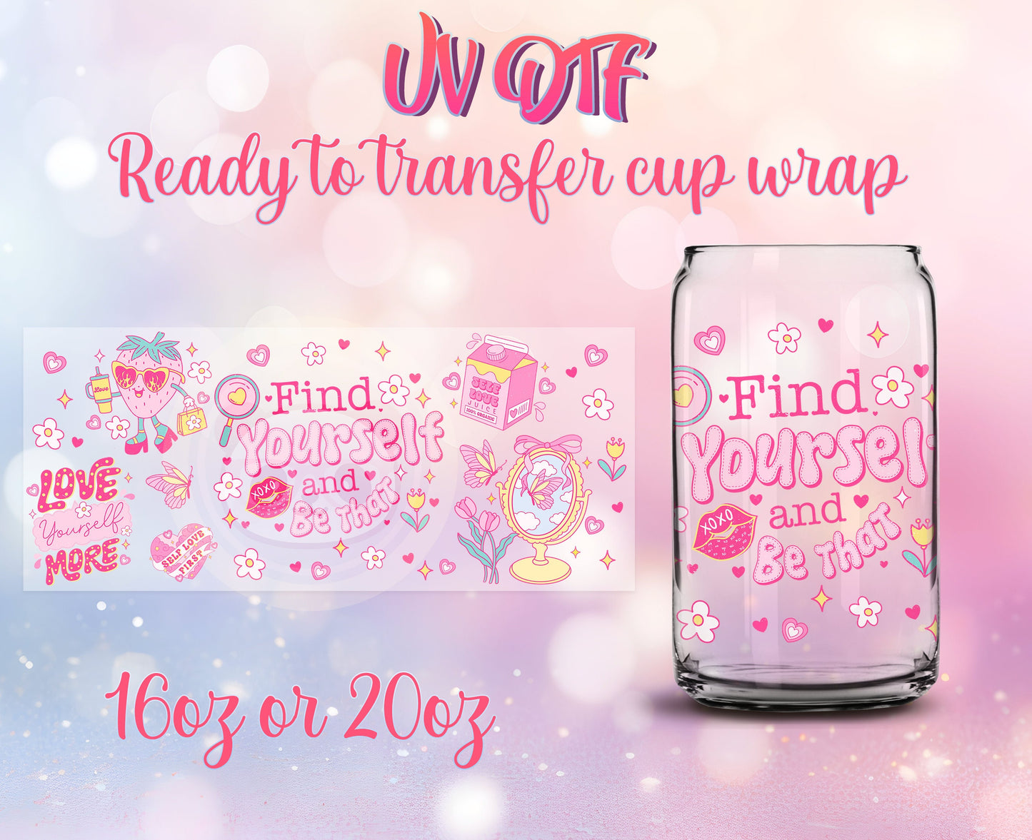 UV DTF Cup Wrap - Ready to Transfer  Find Yourself and Be That - Self Love Design DIY 16oz and 20oz Prints - Libbey Glass Can - Customizable