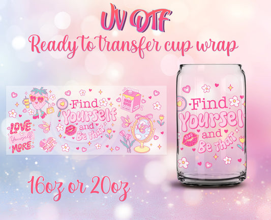 UV DTF Cup Wrap - Ready to Transfer  Find Yourself and Be That - Self Love Design DIY 16oz and 20oz Prints - Libbey Glass Can - Customizable