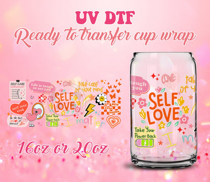UV DTF Cup Wrap - Ready to Transfer  Self Love Motivational DIY 16oz and 20oz Prints - Libbey Glass Can - Customizable