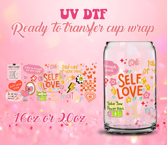 UV DTF Cup Wrap - Ready to Transfer  Self Love Motivational DIY 16oz and 20oz Prints - Libbey Glass Can - Customizable