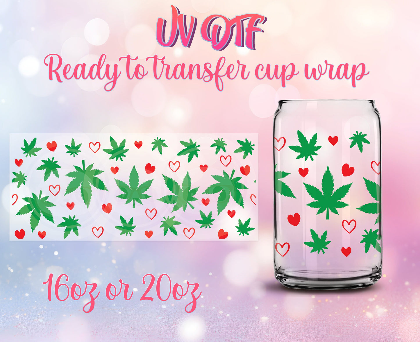 UV DTF Cup Wrap - Ready to Transfer  4/20 Hearts Design DIY 16oz and 20oz Prints - Libbey Glass Can - Customizable