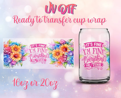 UV DTF Cup Wrap - Ready to Transfer  It's Fine I'm Fine Motivational DIY 16oz and 20oz Prints - Libbey Glass Can - Customizable