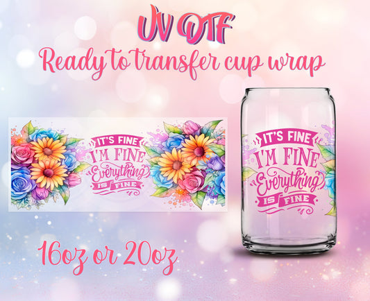 UV DTF Cup Wrap - Ready to Transfer  It's Fine I'm Fine Motivational DIY 16oz and 20oz Prints - Libbey Glass Can - Customizable