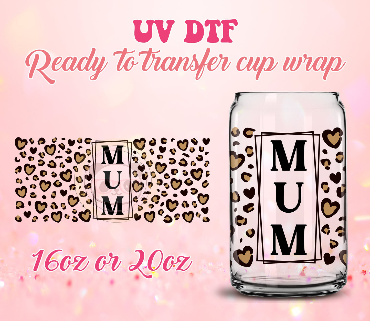 UV DTF Cup Wrap - Ready to Transfer  Mum Leopard DIY 16oz and 20oz Prints - Libbey Glass Can - Customizable