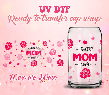 UV DTF Cup Wrap - Ready to Transfer  Best Mom Ever - DIY 16oz and 20oz Prints - Libbey Glass Can - Customizable