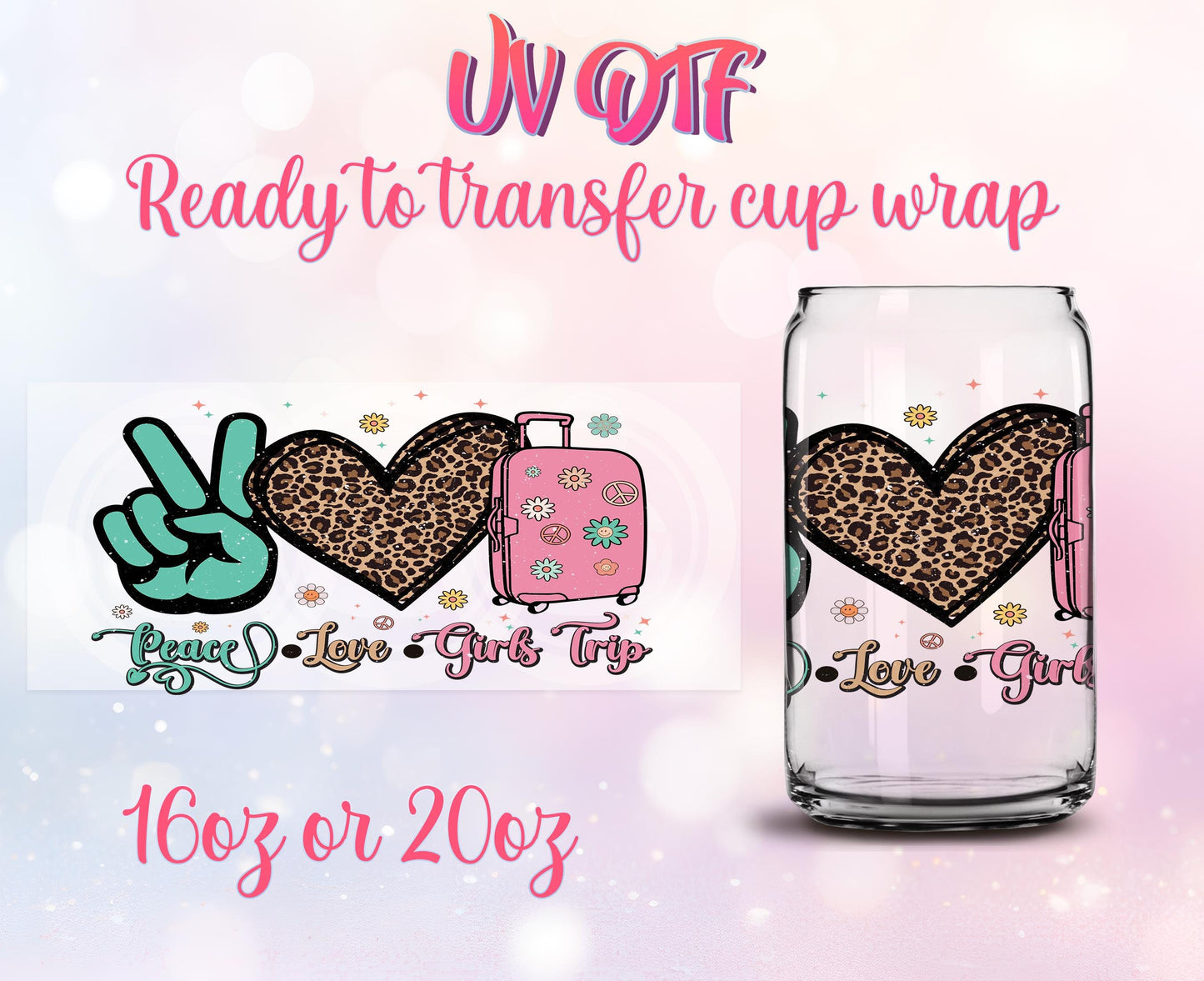 UV DTF Cup Wrap - Ready to Transfer - Peace Love Girls Trip - Design DIY 16oz and 20oz Prints - Libbey Glass Can - Customizable
