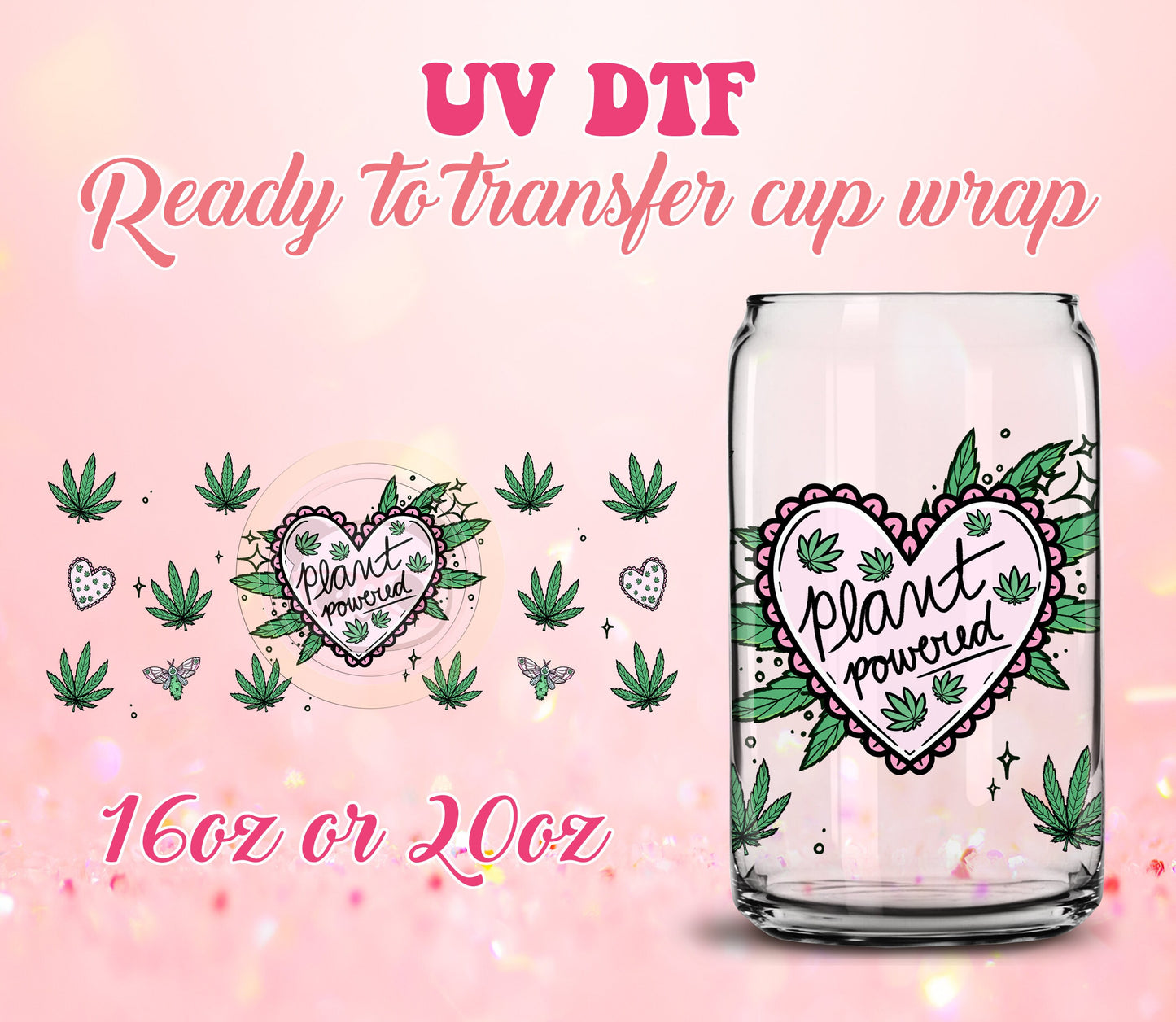 UV DTF Cup Wrap - Ready to Transfer  Plant Powered 4/20 Design DIY 16oz and 20oz Prints - Libbey Glass Can - Customizable