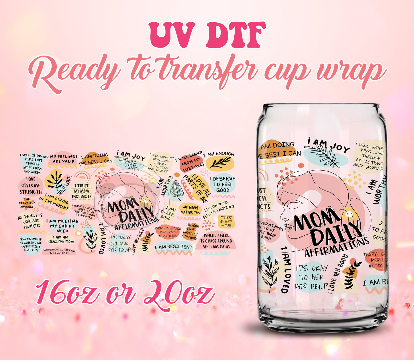 UV DTF Cup Wrap - Ready to Transfer  Mom Daily Affirmations - Mother's Day DIY 16oz and 20oz Prints - Libbey Glass Can - Customizable