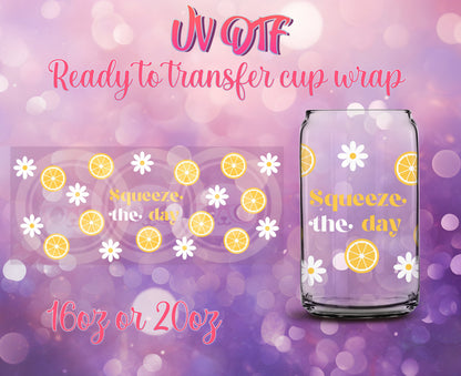 UV DTF Cup Wrap - Ready to Transfer  Squeeze the Day Design DIY 16oz and 20oz Prints - Libbey Glass Can - Customizable