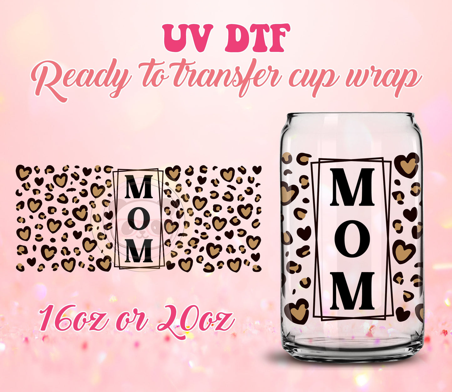 UV DTF Cup Wrap - Ready to Transfer  Mom Leopard DIY 16oz and 20oz Prints - Libbey Glass Can - Customizable
